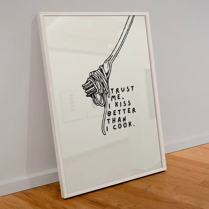 Trust Me I Kiss Better Than I Cook Print A4